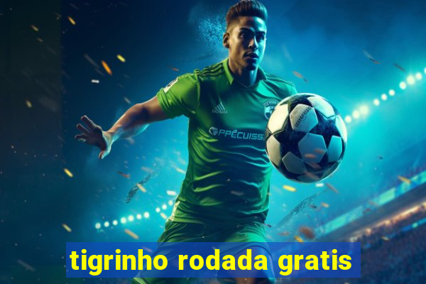 tigrinho rodada gratis